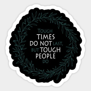 Stoicism Quote - Tough Times Do Not Last, But Tough People Do Sticker